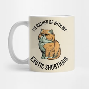 I'd rather be with my Exotic Shorthair Mug